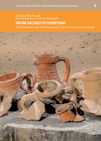 U. Wincenciak, From Sacred to Everyday, Common Wares and Amphorae from Chhim in the Sidon Hinterland, Polish Publications in Mediterranean Archaeology, 4, Peeters 2021