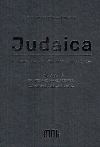 S. Odrzywolska, M. Pas, Judaica in the Collection of the National Museum in Krakow, Handicrafts, Prints and Manuscripts, Coins and Medals, Varia, National Museum in Krakow, Krakow 2018