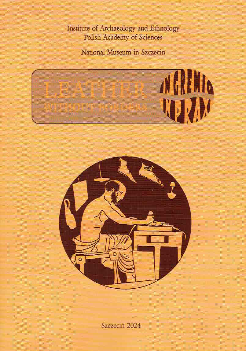 In gremio in praxi, Leather without borders, ed. by Anna B. Kowalska, Institute of Archaeology and Ethnology Polish Academy of Sciences, National Museum in Szczecin, Szczecin 2024