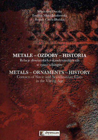 

W. Duczko, E. Mista-Jakubowska, R. Czech-Blonska, Metals, Ornaments, History, Contacts of Slavic and Scandinavian Elites in the Viking Age, Chronicon, Wroclaw 2022
