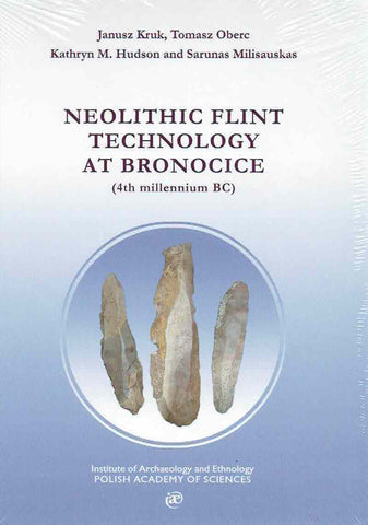 Janusz Kruk, Tomasz Oberc, Kathryn Hudson, Sarunas Milisauskas, Neolithic Flint Technology at Bronocice (4th millennium BC), Institute of Archaeology and Ethnology Polish Academy of Sciences, Krakow 2023