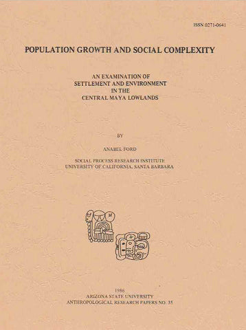 Anabel Ford, Population Growth and Social Complexity, An Examination of Settlement and Environment in the Central Maya Lowlands, Arizona State University Anthropological Research Papers, No. 35, Tempe 1986