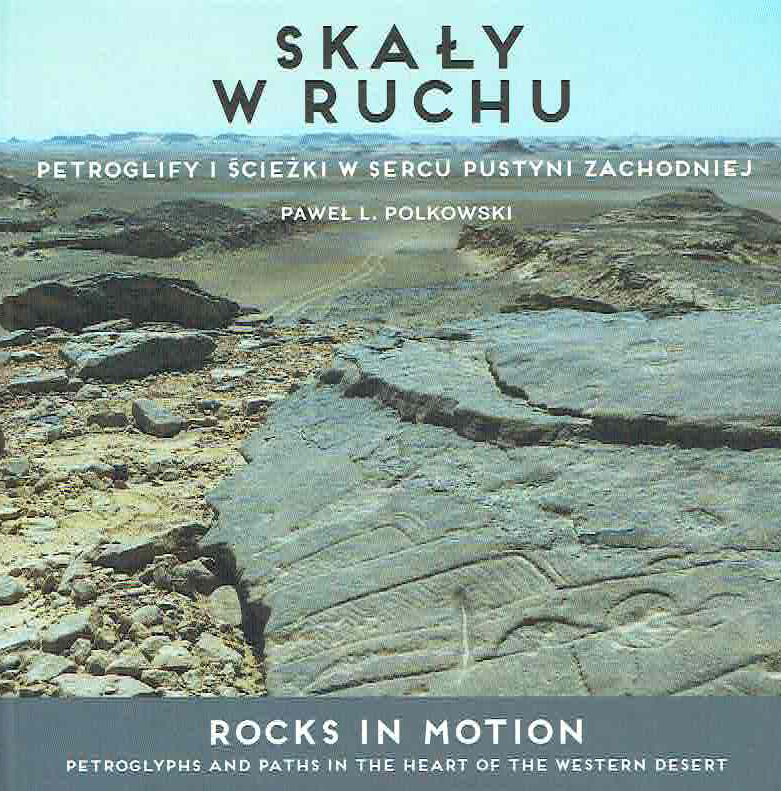 P. Polkowski, Rocks in Motion, Petroglyphs and Paths in the Heart of the Western Desert, Catalogue of the Exhibition in the Poznan Archaeological Museum, Poznan Archaeological Museum 2022