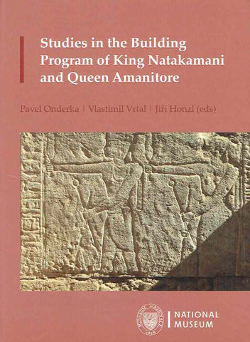 Studies in the Building Program of King Natakamani and Queen Amanitore, Pavel Onderka, Vlastimil Vrtal, Jiri Honzl (eds.), National Museum, Prague 2022