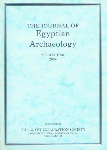 The Journal of Egyptian Archaeology, Volume 90, 2004, The Egypt Exploration Society, London 2004