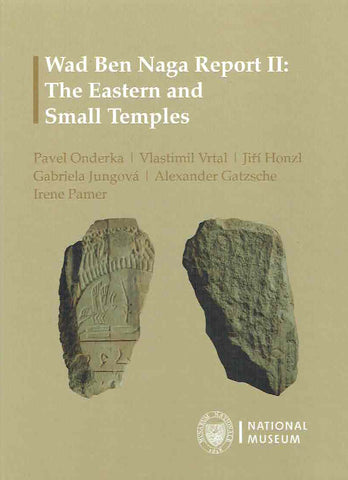 Pavel Onderka, Vlastimil Vrtal, Wad Ben Naga Report II, The Eastern and Small Temples, National Museum, Prague 2019