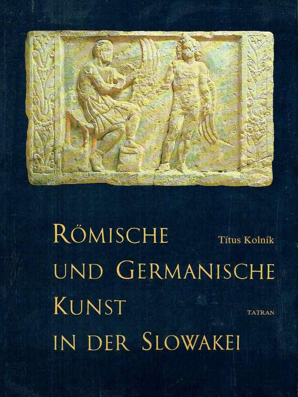 Titus Kolnik, Römische und Germanische Kunst in der Slowakei, Tatran Bratislava 1984