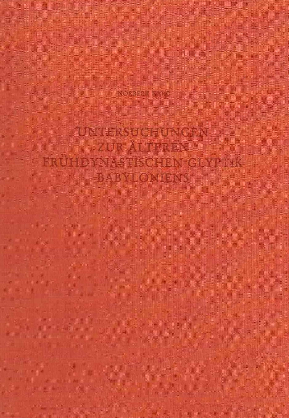 Norbert Karg, Untersuchungen zur Alteren Fruhdynastischen Glyptik Babyloniens, Aspekte regionaler Entwicklungen in der ersten Halfte des 3. Jahrtausends