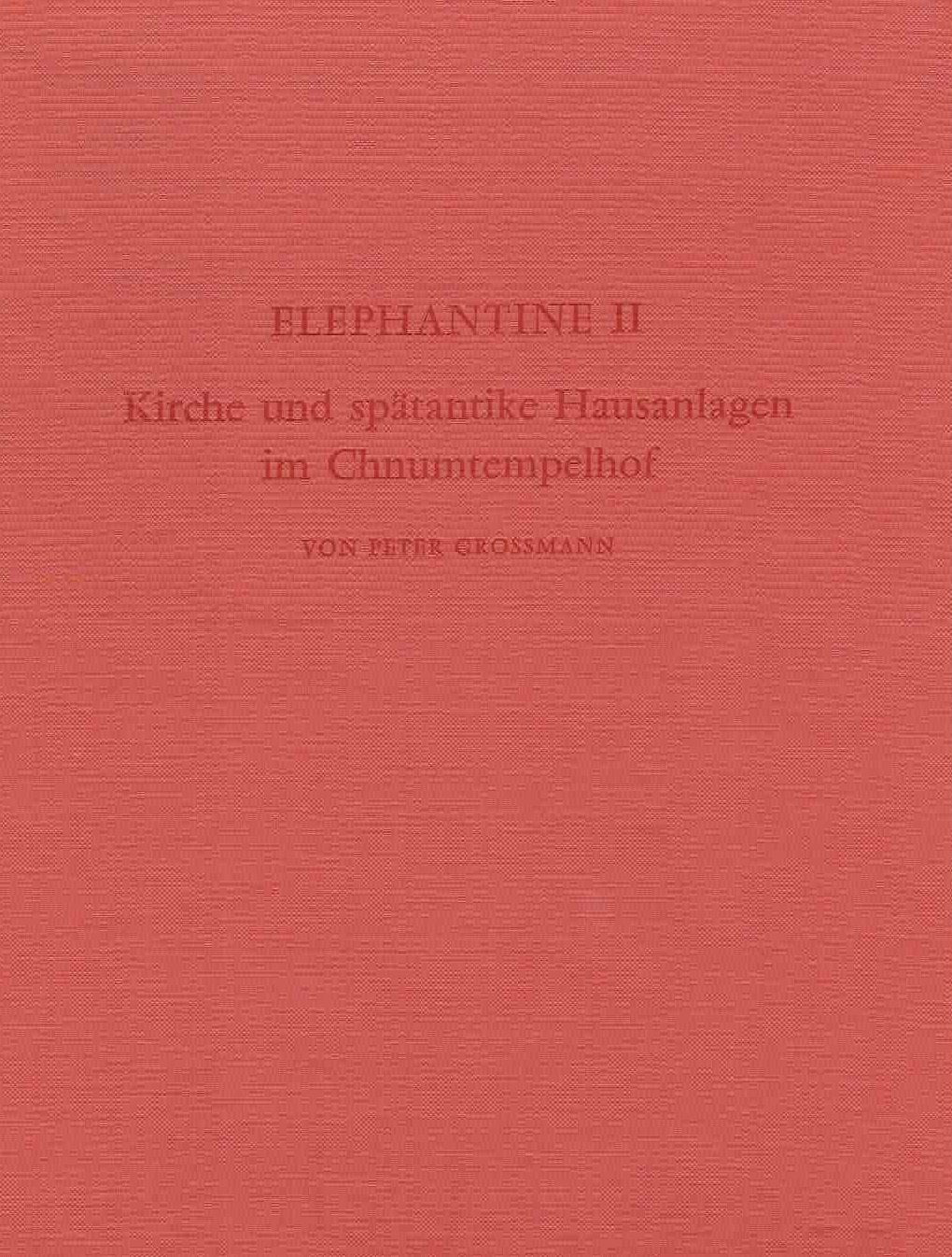 Peter Grossmann, Elephantine II, Kirche und spatantike Hausanlagen im Chnumtempelhof, Archaologische Veroffentlichungen 25, Verlag Philipp von Zabern, Mainz am Rhein 1980