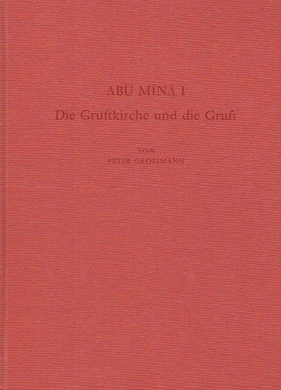 Peter Grossmann, Abu Mina I, Die Gruftkirche und die Gruft, Archaologische Veroffentlichungen 44, Verlag Philipp von Zabern, Mainz am Rhein 1989