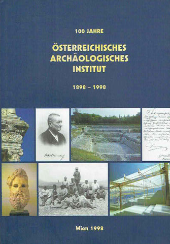   100 Jahre Osterreichisches Archaologisches Institut 1898-1998, Sonderschriften Band 31, Wien 1998