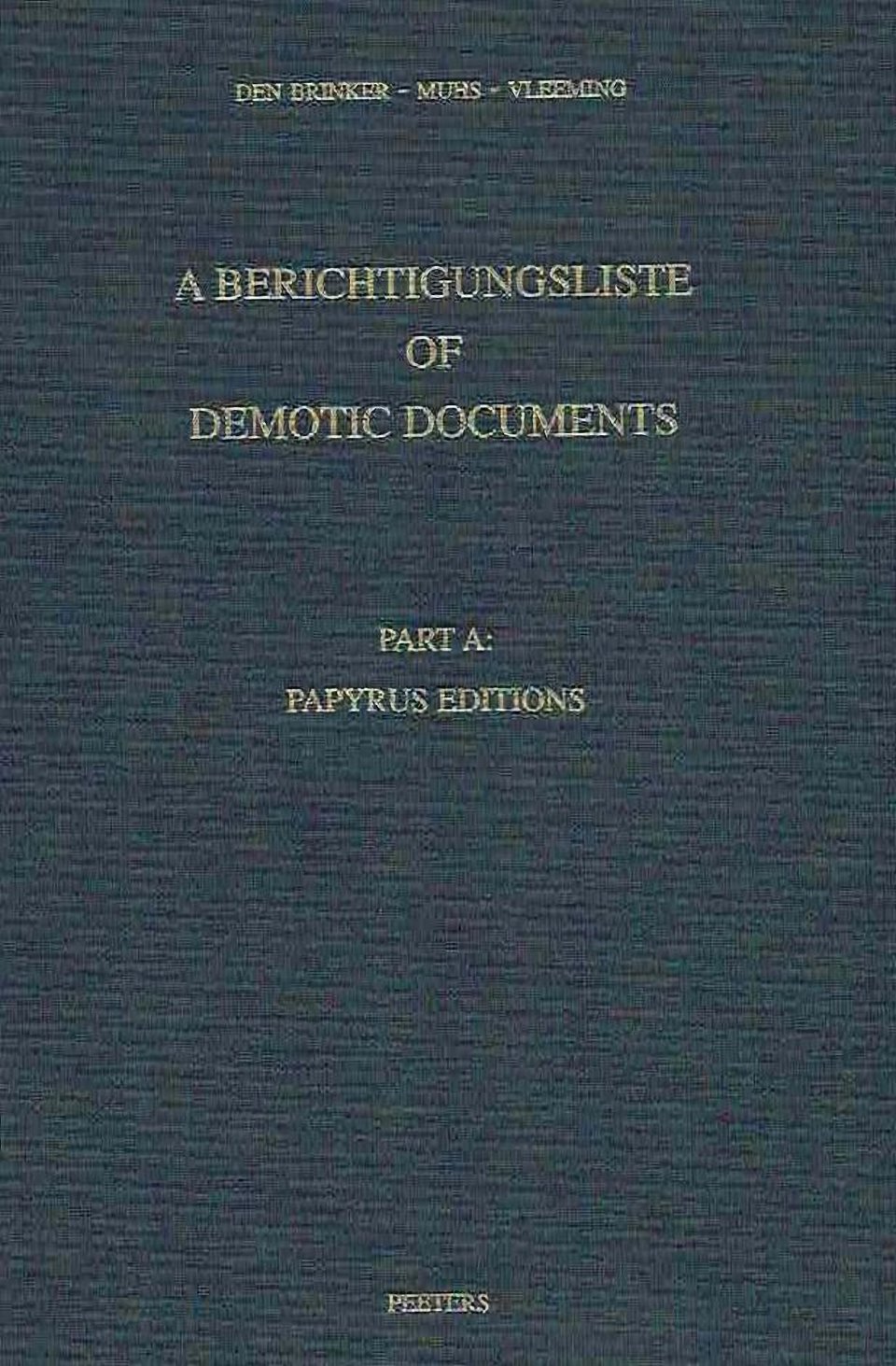 A. A. Den Brinker, B. P. Muhs, S. P. Vleeming, A Berichtigungsliste of Demotic Documents, Part A: Papyrus Editions, Studia Demotica Vol VII- A, Peeters 2005