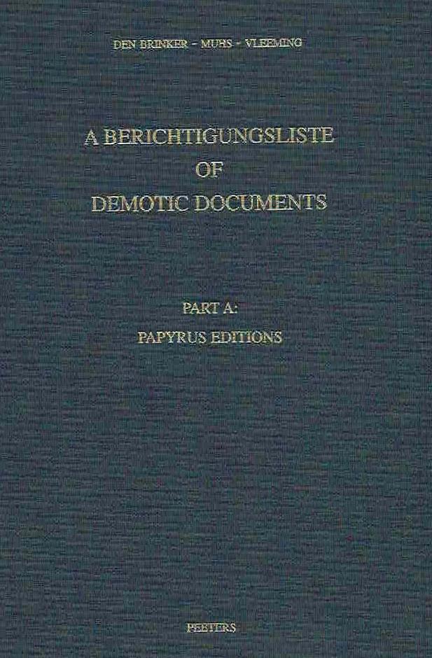 A. A. Den Brinker, B. P. Muhs, S. P. Vleeming, A Berichtigungsliste of Demotic Documents, Part A: Papyrus Editions, Studia Demotica Vol VII- A, Peeters 2005
