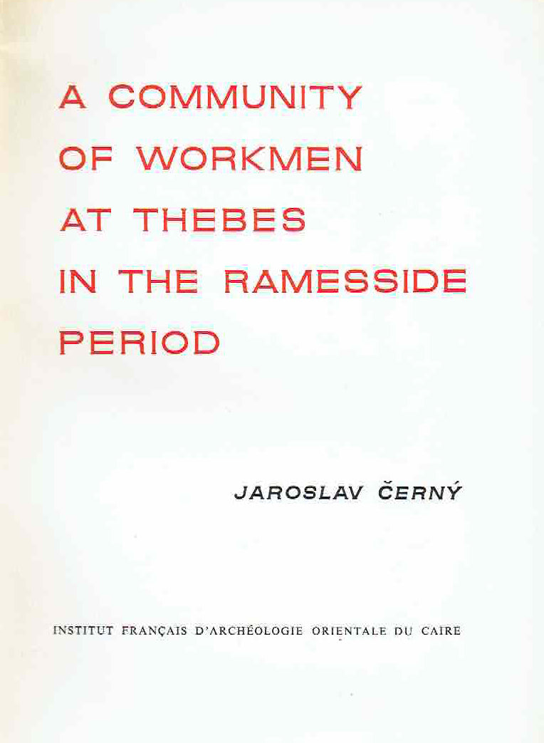 Jaroslav Cerny, A Community of Workmen at Thebes in the Ramesside Period, IFAO, Caire 1973