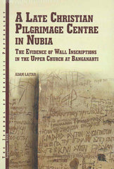 Adam Lajtar, A Late Christian Pilgrimage Centre in Nubia, The Evidence of Wall Inscriptions in the Upper Church at Banganarti, JJP Supplement, vol. 39, Peeters 2020