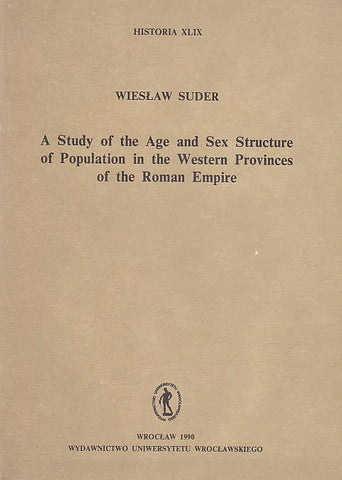 W. Suder, A study of the Age and Sex Structure of Population in the Western Provinces of the Roman Empire, Wydawnictwo Uniwersytetu Wroclawskiego, Wroclaw 1990
