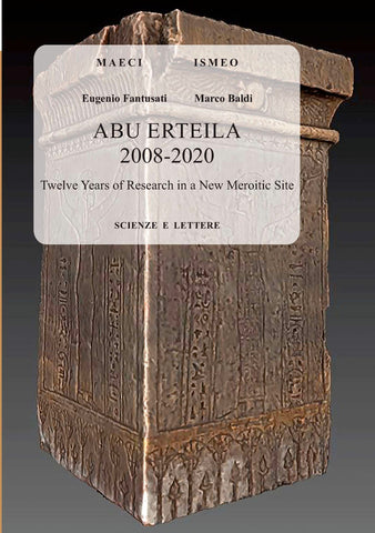  E. Fantusati, M. Baldi, Abu Erteila 2008-2020, Twelve Years of Research in a New Meroitic Site, Serie Orientale Roma, n.s. 20, Roma 2020