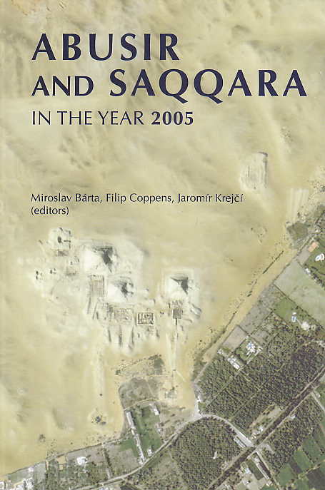 Abusir and Saqqara in the Year 2005, Proceedings of the Conference Held in Prague (June 27-July 5, 2005), Miroslav Bárta, Filip Coppens and Jaromír Krejčí (eds.), Charles University in Prague, Prague 2006