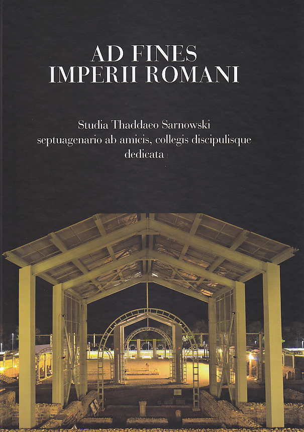 Agnieszka Tomas (ed.), Ad Fines Imperii Romani, Studia Thaddaeo Sarnowski septuagenario ab amicis, collegis discipulisque dedicata, Institute of Archaeology, Warsaw University, Warsaw 2015