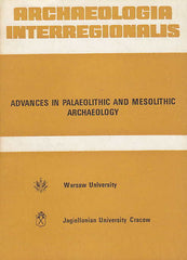 Archaeologia Interregionalis, Advances in Palaeolithic and Mesolithic Archaeology, ed. by T. Szelag, Warsaw University Press 1984