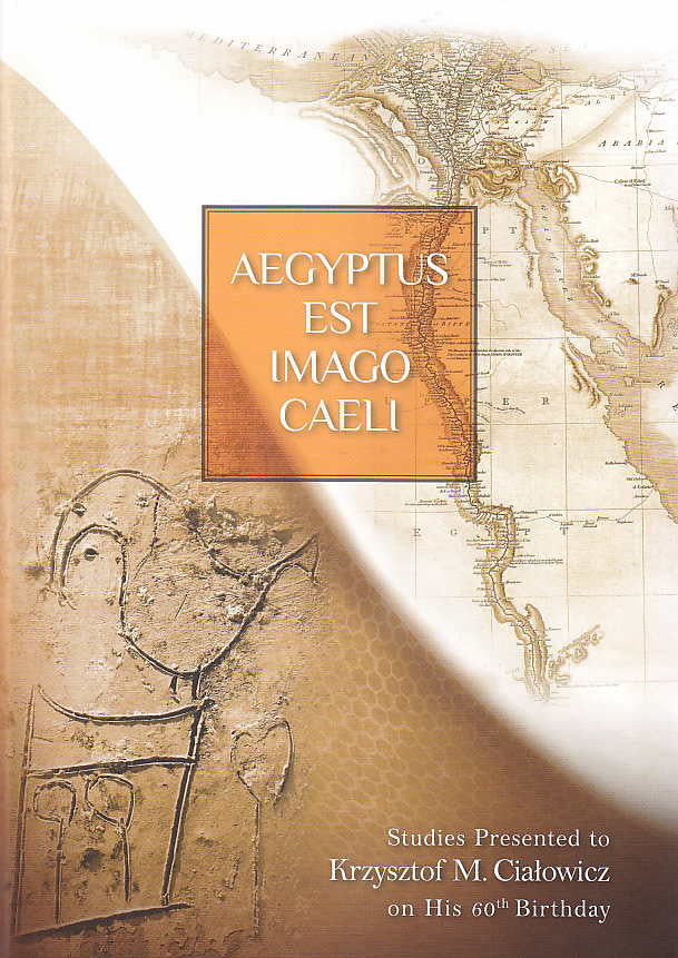 Aegyptus est imago caeli, Studies Presented to Krzysztof M. Cialowicz on His 60th Birthday, ed. by Mariusz A. Jucha, Joanna Debowska-Ludwin and Piotr Kolodziejczyk, Institute of Archaeology, Jagiellonian University in Krakow, Archaeologica Foundation, Krakow 2014