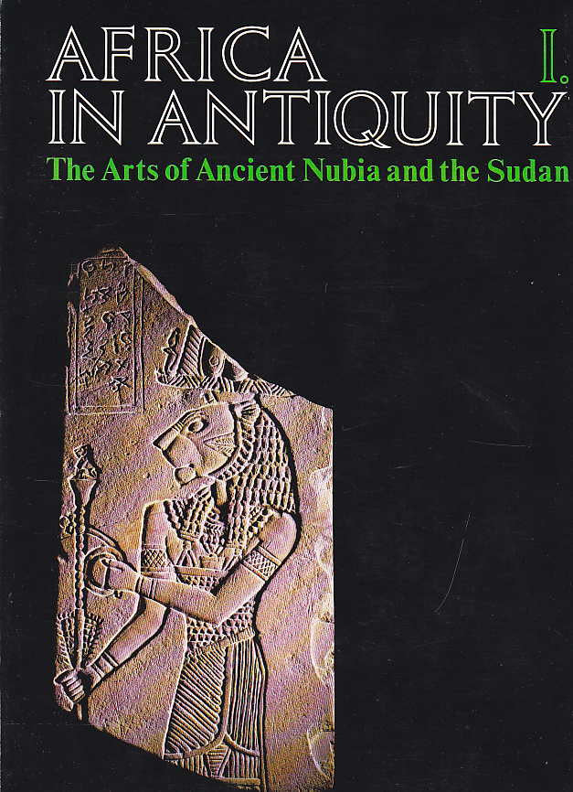 Africa in Antiquity, The Arts of Ancient Nubia and the Sudan, Vol I: The Essays, The Brooklyn Museum 1978