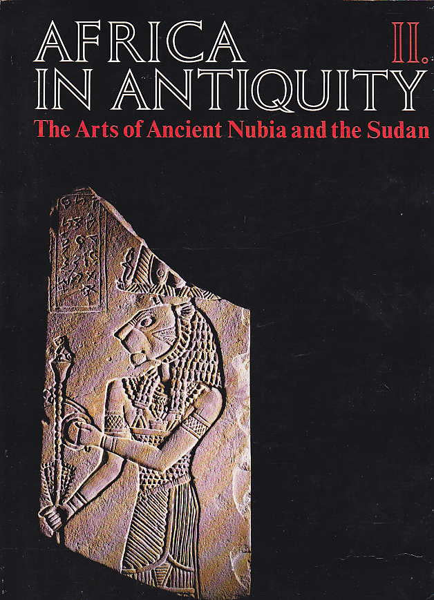 Africa in Antiquity, The Arts of Ancient Nubia and the Sudan, Vol. II: Steffen Wenig, The Catalogue, The Brooklyn Museum 1978