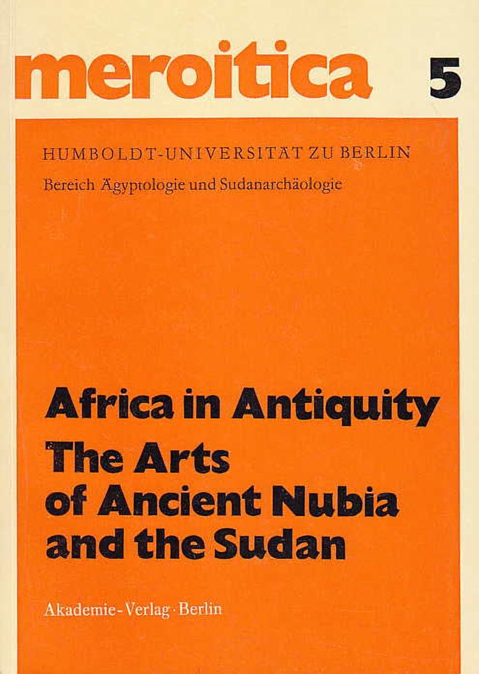 Fritz Hintze (ed.), Africa in Antiquity, The Arts of Ancient Nubia and the Sudan, Proceedings of the Symposium Held in Conjunction with the Exhibition, Brooklyn, September 29- October 1, 1978, Meroitica, Schriften zur altsudanesischen Geschichte und Archäologie 5, Akademie-Verlag, Berlin 1979