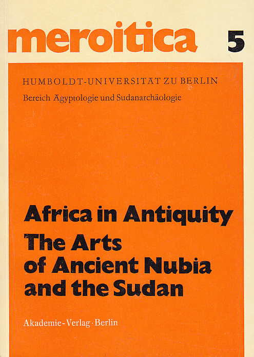 Fritz Hintze (ed.), Africa in Antiquity, The Arts of Ancient Nubia and the Sudan, Proceedings of the Symposium Held in Conjunction with the Exhibition, Brooklyn, September 29- October 1, 1978, Meroitica, Schriften zur altsudanesischen Geschichte und Archäologie 5, Akademie-Verlag, Berlin 1979