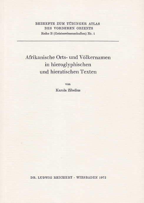  Karola Zibelius, Afrikanische Orts-und Volkernamen in hieroglyphischen und hieratischen Texten, Beihefte zum Tubinger Atlas des Vorderen Orients, Reihe B, (Geisteswissenschaften), Nr 1, Wiesbaden 1972