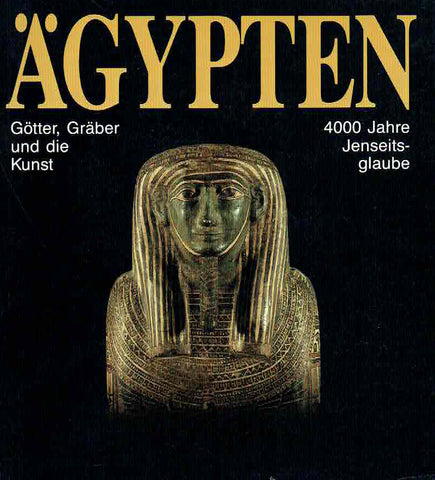Wilfried Seipel, Agypten, Gotter, Graber und die Kunst, 4000 Jahre Jenseitsglaube, Band I, Schlossmuseum Linz, 1989