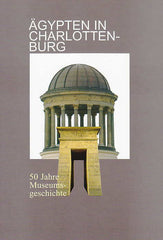 Ägypten in Charlottenburg, 50 Jahre Museumsgeschichte, Hrsg. von Dietrich Wildung, Verein zur Förderung des Ägyptischen Museums Berlin, SMB Ägyptisches Museum und Papyrussammlung, Staatliche Museen zu Berlin 2005