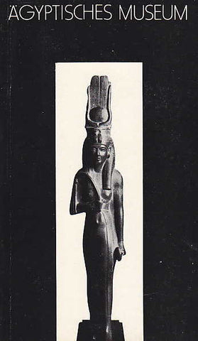 Kleiner Führer durch die Ausstellung des Ägyptischen Museums, Staatliche Museen zu Berlin, Ägyptisches Museum, Berlin 1981 