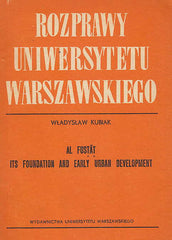  Wladyslaw Kubiak, Al-Fustat,its Foundation and Early Urban Development, Dissertationes Universitatis Varsoviensis (179), Warszawa 1982