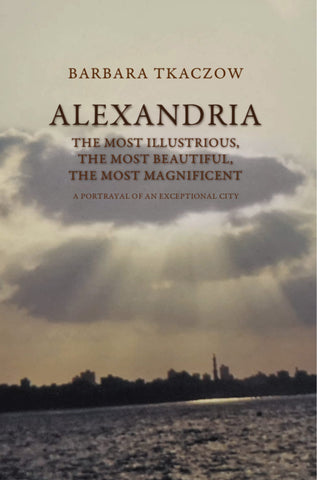 Barbara Tkaczow, Alexandria, The Most Illustrious, the Most Beautiful, the Most Magnificent, A Portrayal of an Exceptional City,  Institute of Mediterranean and Oriental Cultures, Polish Academy of Sciences, Warsaw 2019