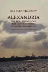 Barbara Tkaczow, Alexandria, The Most Illustrious, the Most Beautiful, the Most Magnificent, A Portrayal of an Exceptional City,  Institute of Mediterranean and Oriental Cultures, Polish Academy of Sciences, Warsaw 2019