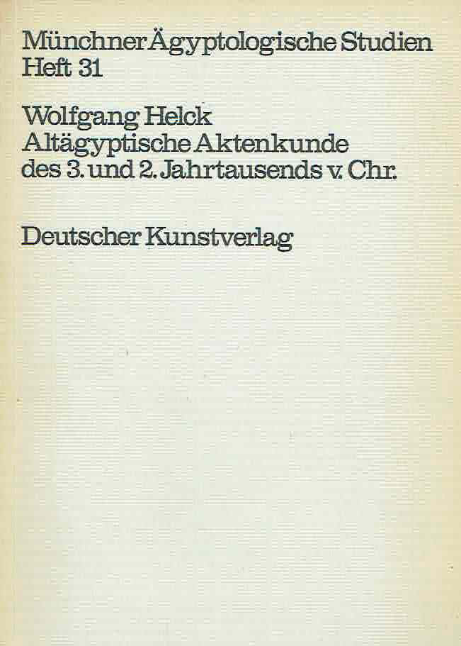  Wolfgang Helck, Altagyptische Aktenkunde des 3. und 2. Jahrtausends v. Chr., Munchner Agyptologische Studien 31, Berlin 1974