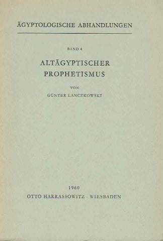 Gunter Lanczkowski, Altagyptischer Prophetismus, Agyptologische Abhandlungen, Band 4, Otto Harrassowitz, Wiesbaden 1960