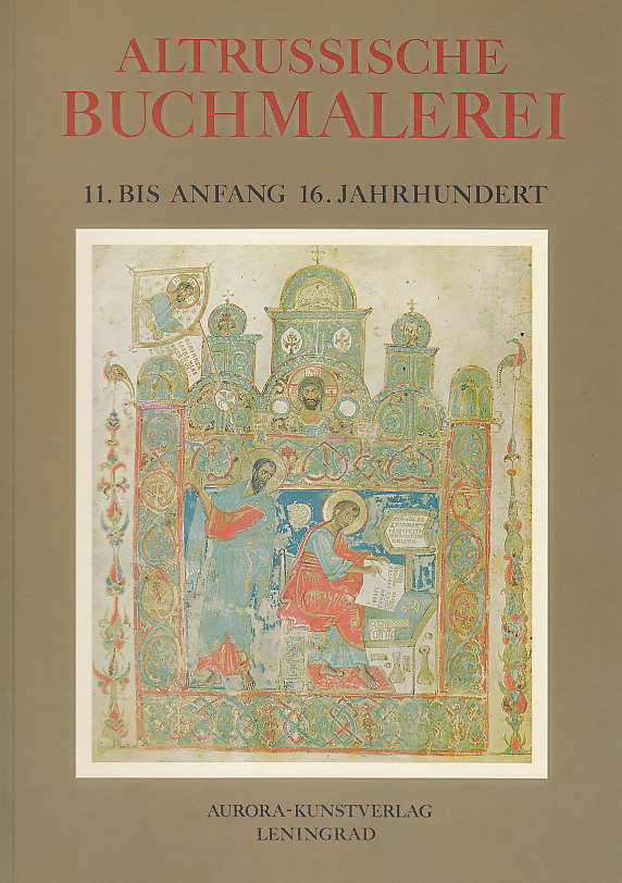 Altrussische Buchmalerei, 11. Bis Anfang 16. Jahrhundert, Aurora - Kunstverlag, Leningrad 1984