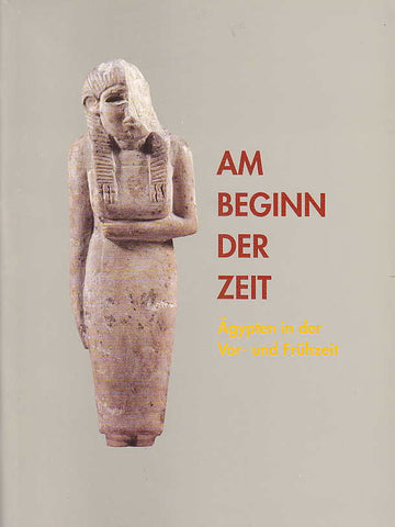 Alfred Grimm, Sylvia Schoske, Am Beginn der Zeit, Agypten in der Vor- und Fruhzeit, Schriften aus der Agyptischen Sammlung, Munchen 2000