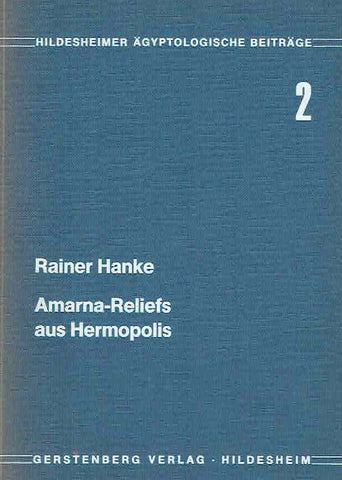 Rainer Hanke, Amarna-Reliefs aus Hermopolis, Hildesheimer Ägyptologische Beiträge 2, Gerstenberg Verlag, Hildesheim 1978