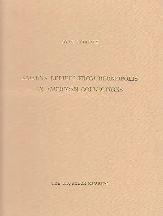 John D. Cooney, Amarna Reliefs from Hermopolis in American Collections, The Brooklyn Museum, New York 1965