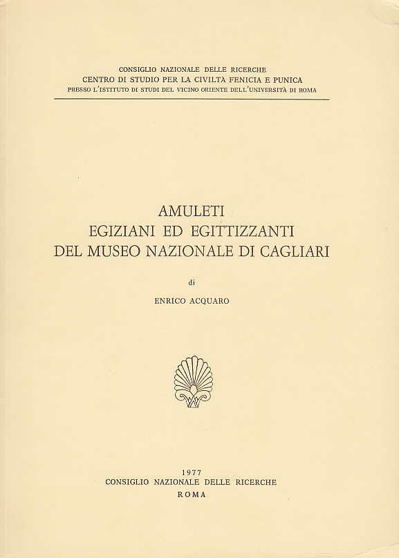 Enrico Acqaro, Amuleti Egiziani ed Egittizzanti del Museo Nazionale di Cagliari, Consiglio Nazionale delle Ricerche, Centro di Studio per la civilta Fenicia e Punica, Presso l'Istituto di Studi Vicino Oriente dell'Universita di Roma,  Roma 1977