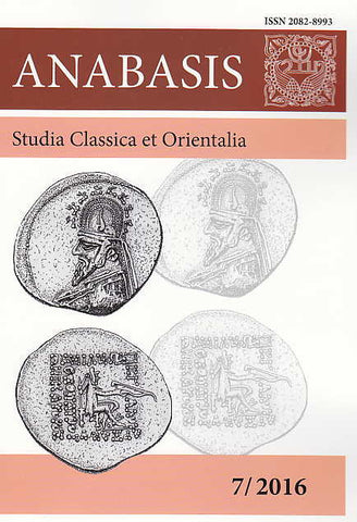  Anabasis 7/2016, Studia Classica et Orientalia, ed. by M. J. Olbrycht, Rzeszow 2017