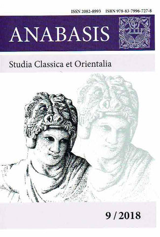 Anabasis 9/2018, Studia Classica et Orientalia, Macedones, Persia et Ultima Orientis, Alexander’s Anabasis from the Danube to the Sir Darya, ed. by M. J. Olbrycht and J. D. Lerner, Rzeszow 2018