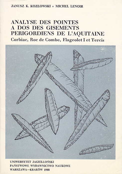 Janusz K. Kozlowski, Michel Lenoir, Analyse des pointes a dos des gisements perigordiens de L'aquitaine, Corbiac, Roc de Combe, Flageolet I et Tercis, Uniwersytet Jagiellonski, Panstwowe Wydawnictwo Naukowe, Warszawa-Kraków 1988