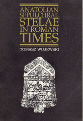 Anatolian Sepulchral Stelae in Roman Times, Adam Mickiewicz University Press, Poznan 1991