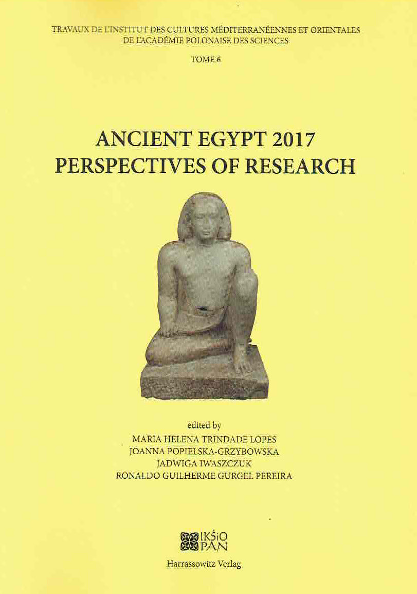 Ancient Egypt 2017, Perspectives of Research, ed. by M.H. Trinidade Lopes, J. Popielska-Grzybowska, J. Iwaszczuk, R.G. Gurgel Pereira,  Travaux de l’Institut des Cultures Méditerranéennes et Orientales de l’Académie Polonaise des Sciences, Tome 6, Warsaw-Wiesbaden 2020