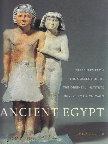  Emily Teeter, Ancient Egypt, Treasures from the Collection of the Oriental Institute University of Chicago, Chicago 2003