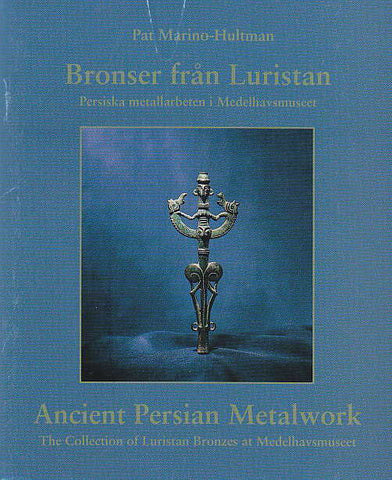 Pat Marion-Hultman, Ancient Persian Metalwork, The Collection of Luristan Bronzes at Medelhavsmuseet, Stockholm 1996